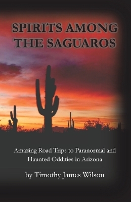 Spirits Among the Saguaros - Timothy James Wilson