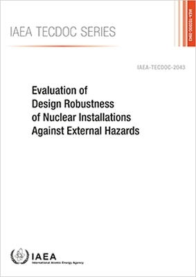 Evaluation of Design Robustness of Nuclear Installations Against External Hazards -  Iaea