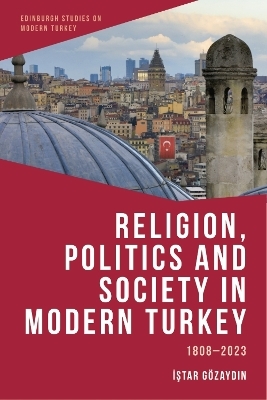 Religion, Politics and Society in Modern Turkey -  Istar Gozaydin