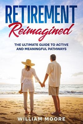 Retirement Reimagined - William Moore