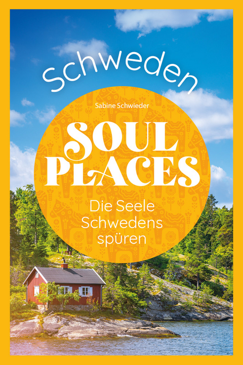 Soul Places Schweden – Die Seele Schwedens spüren - Sabine Schwieder