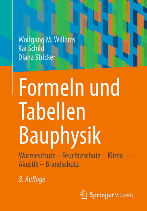 Formeln und Tabellen Bauphysik - Wolfgang M. Willems, Kai Schild, Diana Stricker