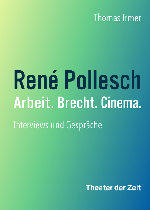 René Pollesch – Arbeit. Brecht. Cinema. - Thomas Irmer