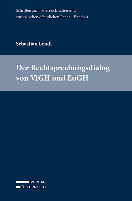 Der Rechtsprechungsdialog von VfGH und EuGH - Sebastian Lendl