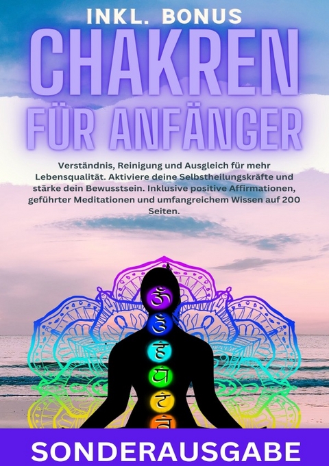 Chakren für Anfänger: Verständnis, Reinigung und Ausgleich für mehr Lebensqualität. Aktiviere deine Selbstheilungskräfte und stärke dein Bewusstsein. ... und umfangreichem Wissen auf 200 Seiten - SONDERAUSGABE - Hellen Batler