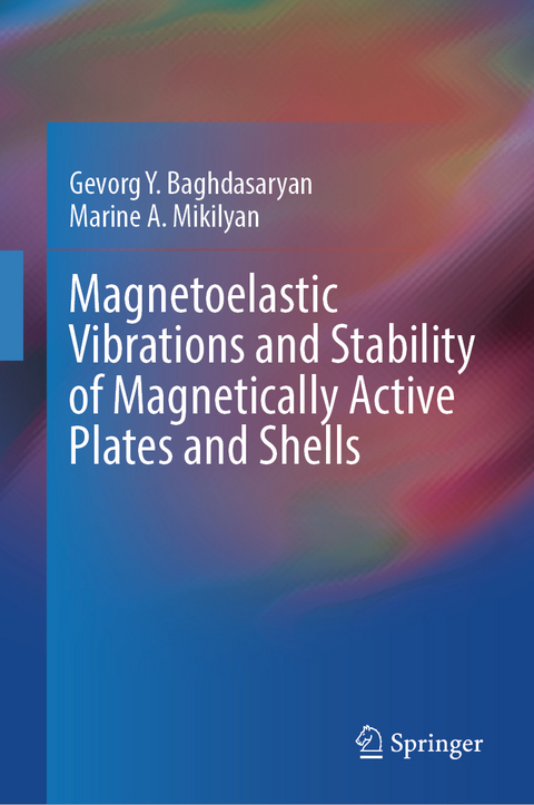 Magnetoelastic vibrations and stability of magnetically active plates and shells - Gevorg Baghdasaryan, Marine A. Mikilyan