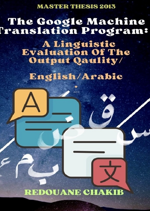 The Google Machine Translation Program: A linguistic Evaluation Of The Output Quality/ English/Arabic - Redouane CHAKIB