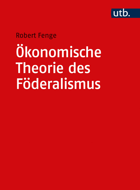 Ökonomische Theorie des Föderalismus - Robert Fenge