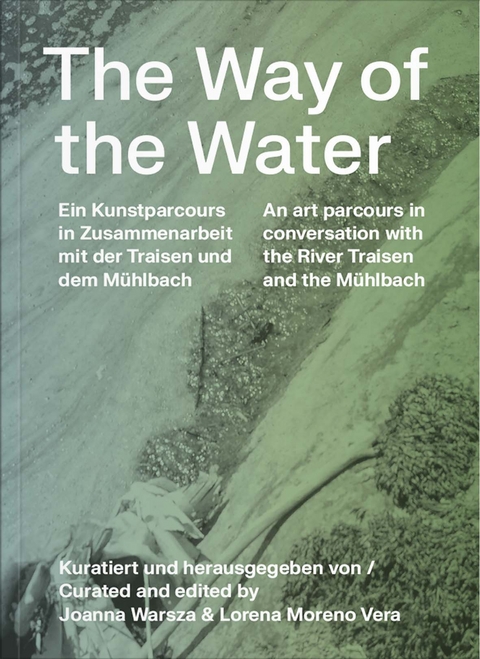 The Way of the Water - Astrida Neimanis, Elke Krasny, Erena Rangimarie Omaki Rhöse, Joanna Warsza, Lorena Moreno Vera, Tarun Kade, Thomas Trabitsch