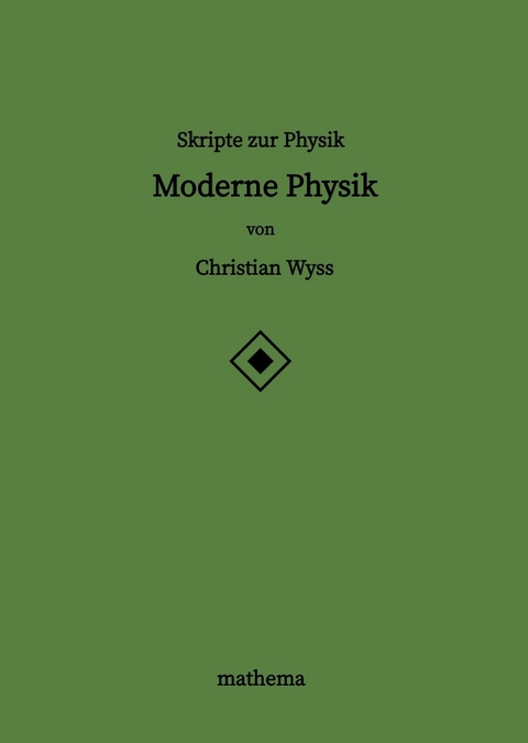 Skripte zur Physik - Moderne Physik - Christian Wyss