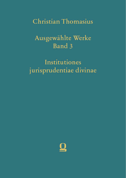 Christian Thomasius: Ausgewählte Werke. Institutiones jurisprudentiae divinae - 