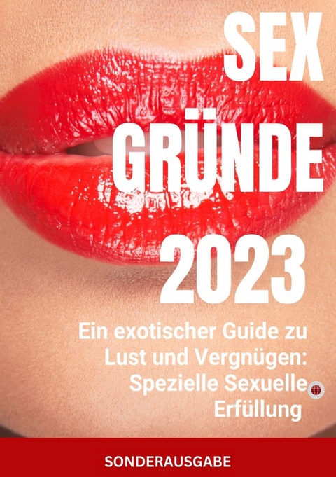 Sex Gründe: Ein exotischer Guide zu Lust und Vergnügen: Spezielle Sexuelle Erfüllung - SONDERAUSGABE SEXTAGEBUCH - JAMES THOMAS BATLER