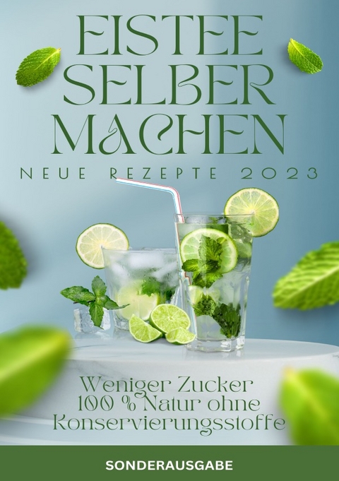 ISTEE selber machen- Weniger Zucker - 100 % Natur ohne Konservierungsstoffe. NEUE REZEPTE VON 2023 -SONDERAUSGABE - Hellen Batler