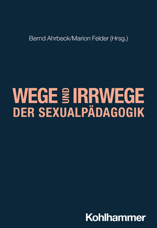 Wege und Irrwege der Sexualpädagogik - Bernd Ahrbeck; Marion Felder