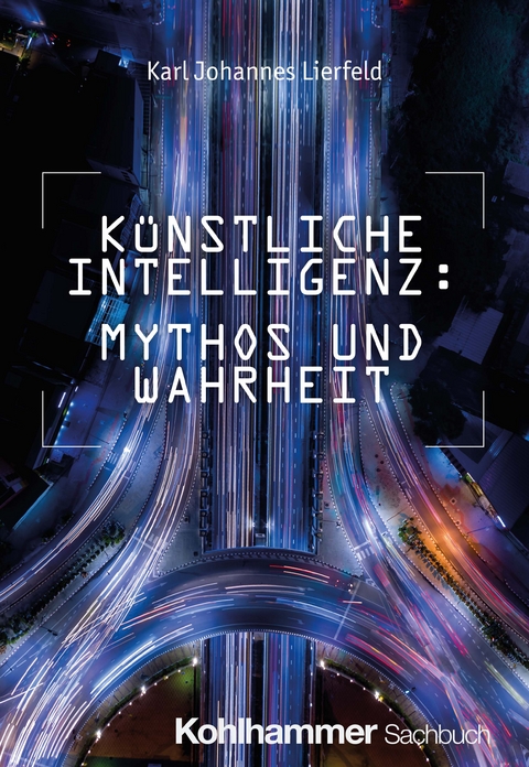 Künstliche Intelligenz: Mythos und Wahrheit - Karl Johannes Lierfeld