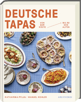 Deutsche Tapas - Von der Küste bis zu den Alpen - Katharina Pflug, Manuel Kohler