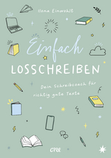 Einfach losschreiben – Dein Schreibcoach für richtig gute Texte - Ilona Einwohlt