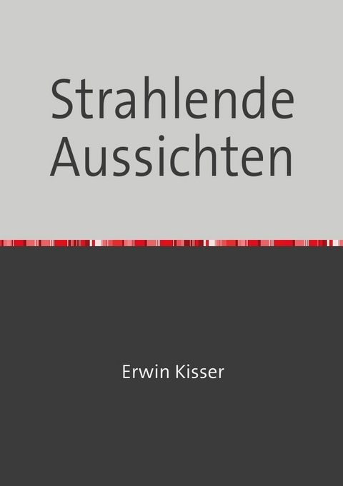 Strahlende Aussichten - Erwin Kisser