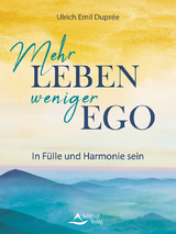 Mehr Leben – weniger Ego - Duprée, Ulrich Emil