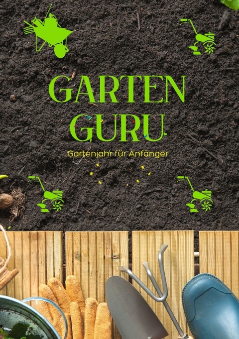 GARTEN GURU - Gartenjahr für Anfänger - Geheime Tipps von Gartenprofis: Jetzt bestellen und Ihren grünen Daumen zum Blühen bringen! - SONDERAUSGABE - Hellene von Waldgraben