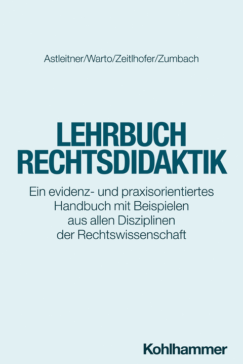 Lehrbuch Rechtsdidaktik - Hermann Astleitner, Patrick Warto, Ines Zeitlhofer, Jörg Zumbach