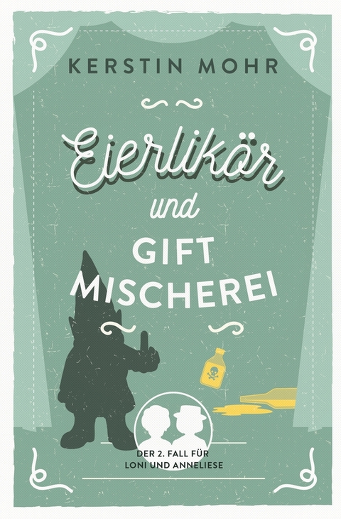 Eierlikör und Giftmischerei - Kerstin Mohr