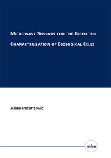 Microwave Sensors for the Dielectric Characterization of Biological Cells - Aleksandar Savić