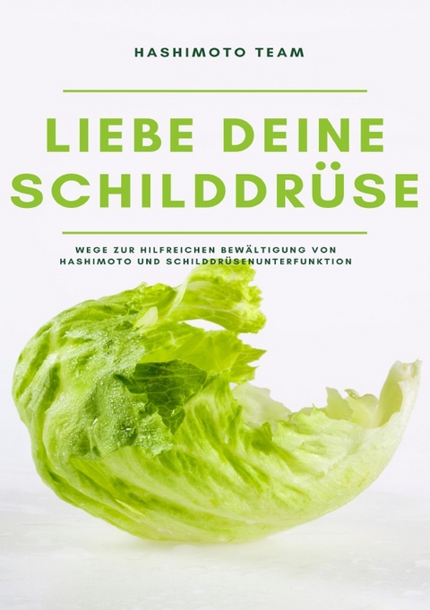 Liebe deine Schilddrüse: Wege zur hilfreichen Bewältigung von Hashimoto und Schilddrüsenunterfunktion - SONDERAUSGABE - Hellene von Waldgraben