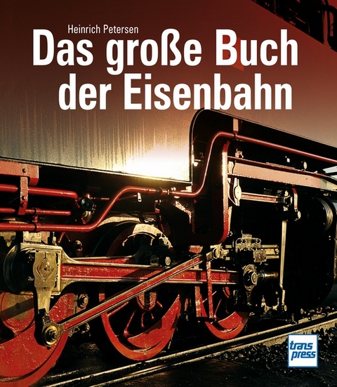 Das große Buch der Eisenbahn - Heinrich Petersen