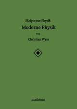 Skripte zur Physik - Moderne Physik - Christian Wyss