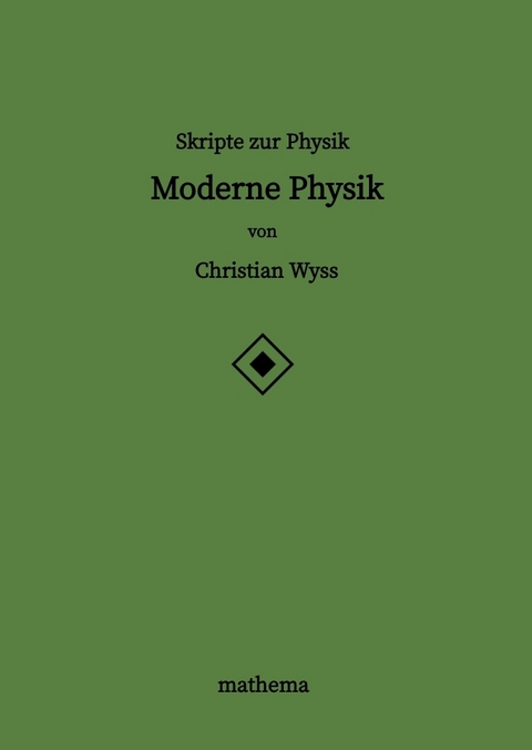 Skripte zur Physik - Moderne Physik - Christian Wyss