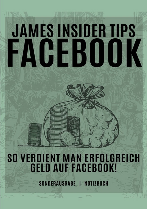 James Insider Tipps-FACEBOOK: So verdient man Erfolgreich Geld auf Facebook! Für Anfänger und Fortgeschrittene: Geld verdienen Facebook - SONDERAUSGABE - JAMES THOMAS BATLER