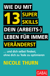 Wie du mit 13 Super Skills dein (Arbeits-)Leben für immer veränderst - Nicole Thurn