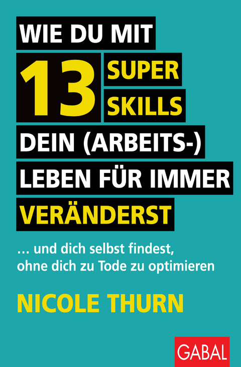 Wie du mit 13 Super Skills dein (Arbeits-)Leben für immer veränderst - Nicole Thurn