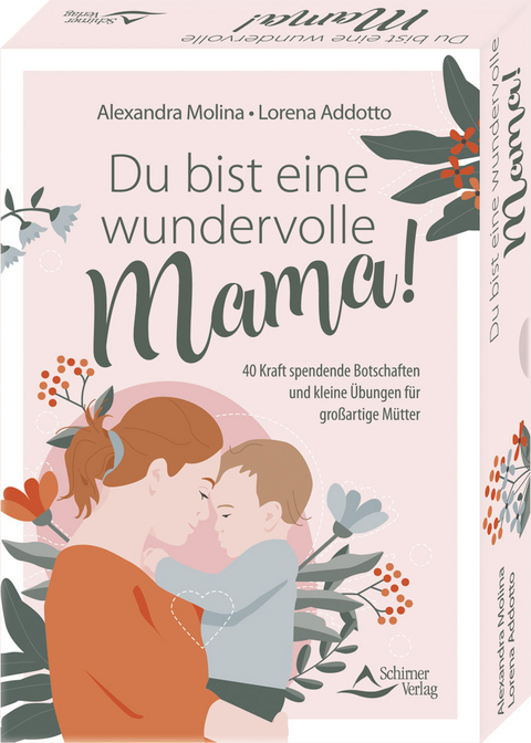 Du bist eine wundervolle Mama! 40 Kraft spendende Botschaften und kleine Übungen für großartige Mütter - Alexandra Molina, Lorena Addotto