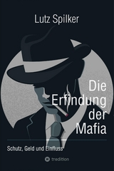 Die Erfindung der Mafia - Lutz Spilker