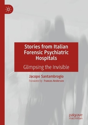 Stories from Italian Forensic Psychiatric Hospitals - Jacopo Santambrogio