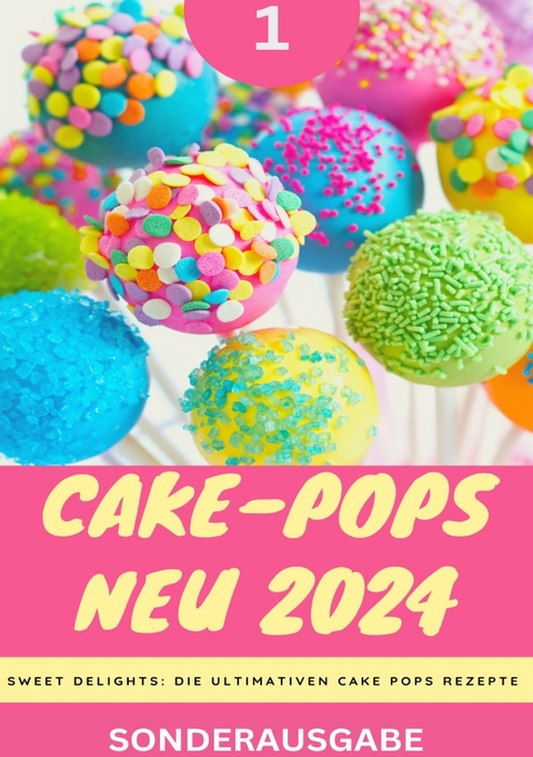 Cake-Pops NEU 2024 - Sweet Delights: Die Ultimativen Cake Pops Rezepte: YOUNG HOT KITCHEN TEAM - Teil 1 - SONDERAUSGABE - Young Hot Kitchen Team