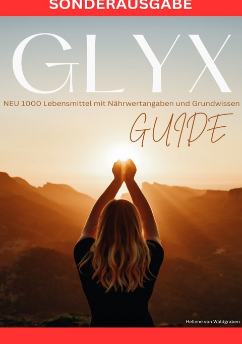 GLYX-Guide: NEU 1000 Lebensmittel mit Nährwertangaben und Grundwissen - SONDERAUSGABE - Hellene von Waldgraben