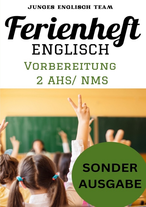 Englisch Ferienhefte - NMS und AHS – Für die 2 Klasse Ferienheft Englisch ,2. Klasse MS/AHS -450 Übungen inklusive Lösungen BONUS: GRATIS NOTIZBUCH - Junges Mathe Team