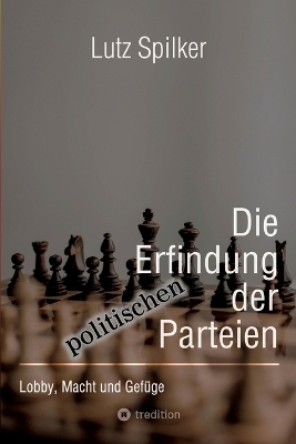 Die Erfindung der politischen Parteien - Lutz Spilker