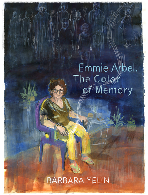 Emmie Arbel. The Color of Memory - Barbara Yelin