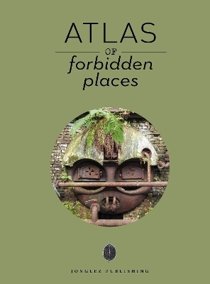 Atlas of Forbidden Places -  Jonglez Publishing