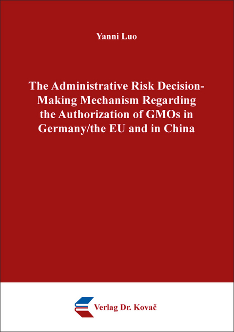 The Administrative Risk Decision-Making Mechanism Regarding the Authorization of GMOs in Germany/the EU and in China - Yanni Luo
