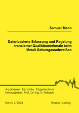 Datenbasierte Erfassung und Regelung transienter Qualitätsmerkmale beim Metall-Schutzgasschweißen - Samuel Mann