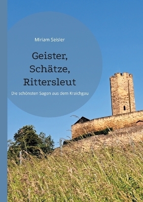 Geister, Schätze, Rittersleut - Miriam Seisler
