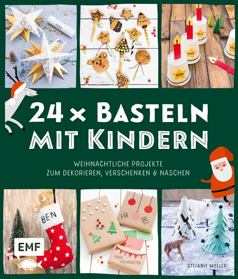 24 x Basteln mit Kindern – Weihnachtliche Projekte für Kindergarten und Vorschule (Dekorieren, Verschenken, Naschen) - Stefanie Möller