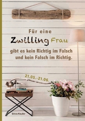 Für eine Zwilling Frau gibt es kein Richtig im Falsch und kein Falsch im Richtig - Silvia Kaufer