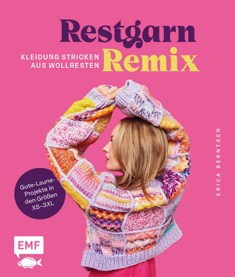 Restgarn-Remix – Kleidung stricken aus Wollresten - Erica Berntsen