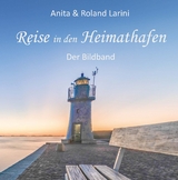 Reise in den Heimathafen - Der Bildband - Anita und Roland Larini